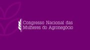 Congresso Nacional das Mulheres do Agronegócio 2023 tem datas divulgadas (imagem: Divulgação)