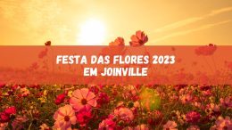 Festa das Flores 2023 em Joinville começa dia 14! Veja as atrações (imagem: Canva)